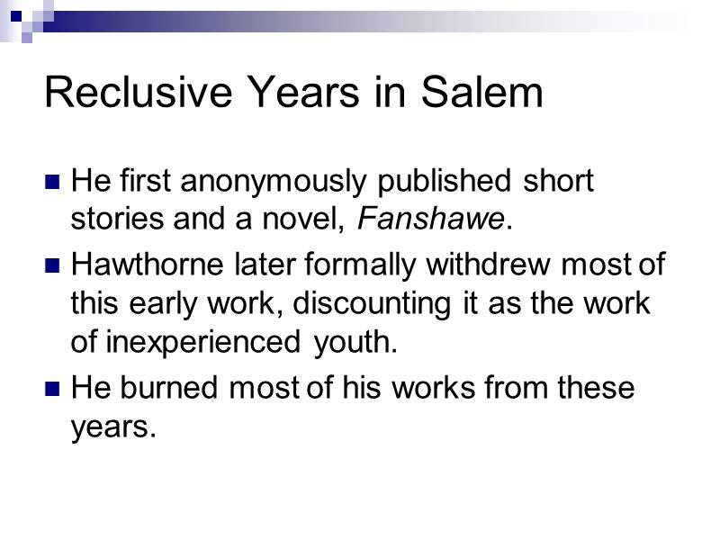 Reclusive Years in Salem He first anonymously published short stories and a novel, Fanshawe.